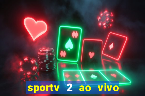 sportv 2 ao vivo futebol play hd